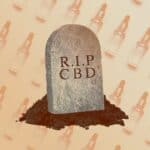 We Are Gathered Here Today to Say Goodbye to CBD Beauty