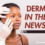 Exploring Dermatology Advances And Issues: Weekly Roundup (July 14-20) 3 Derm In The News: July 14-20