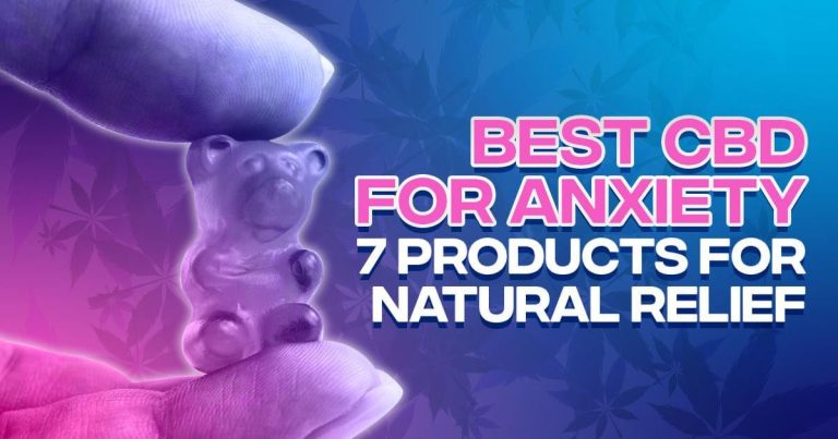 Best CBD for Anxiety: 7 Products for Natural Relief