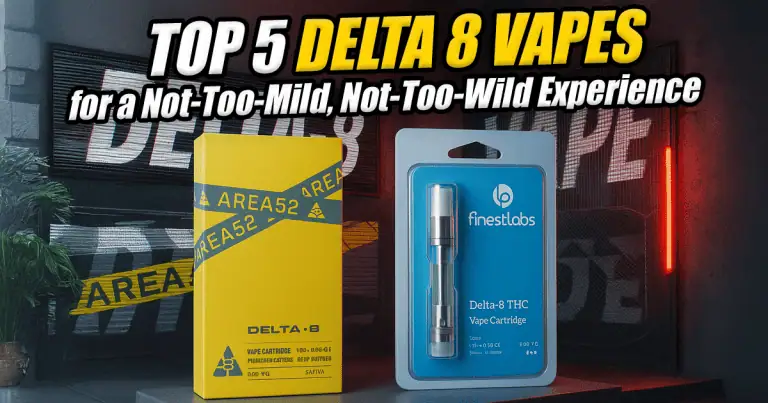 Top 5 Delta 8 Vapes For A Not-Too-Mild, Not-Too-Wild Experience