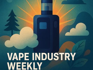 Vape Industry Weekly: July Week 4 – Top 7 Stories